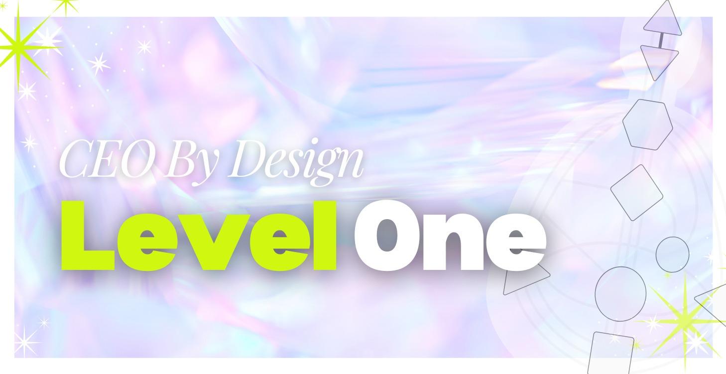 Level 1 - CEO By Design™