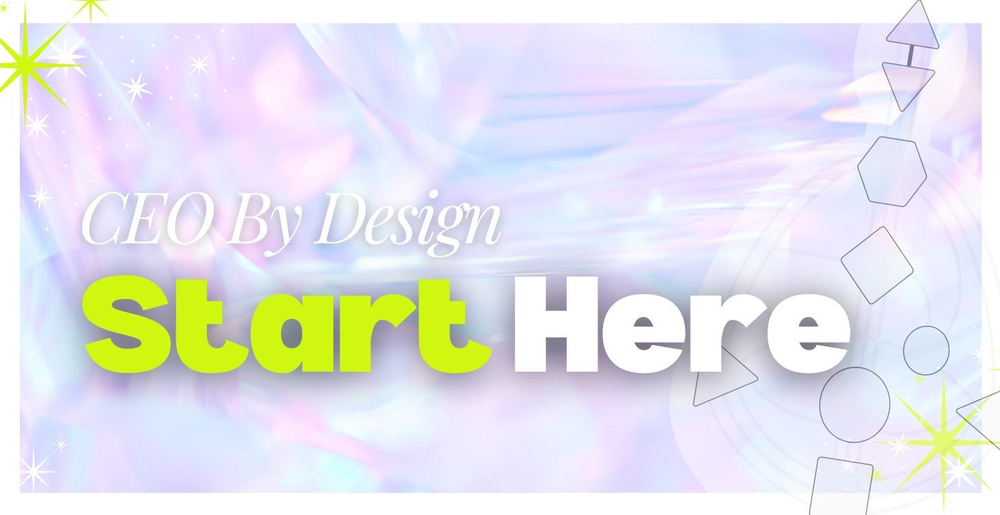 Start Here - CEO By Design™