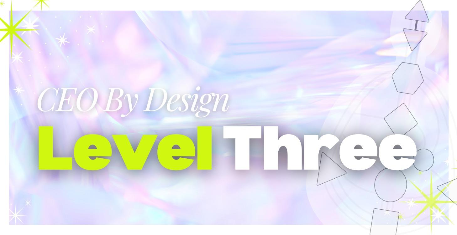 Level 3 - CEO By Design™