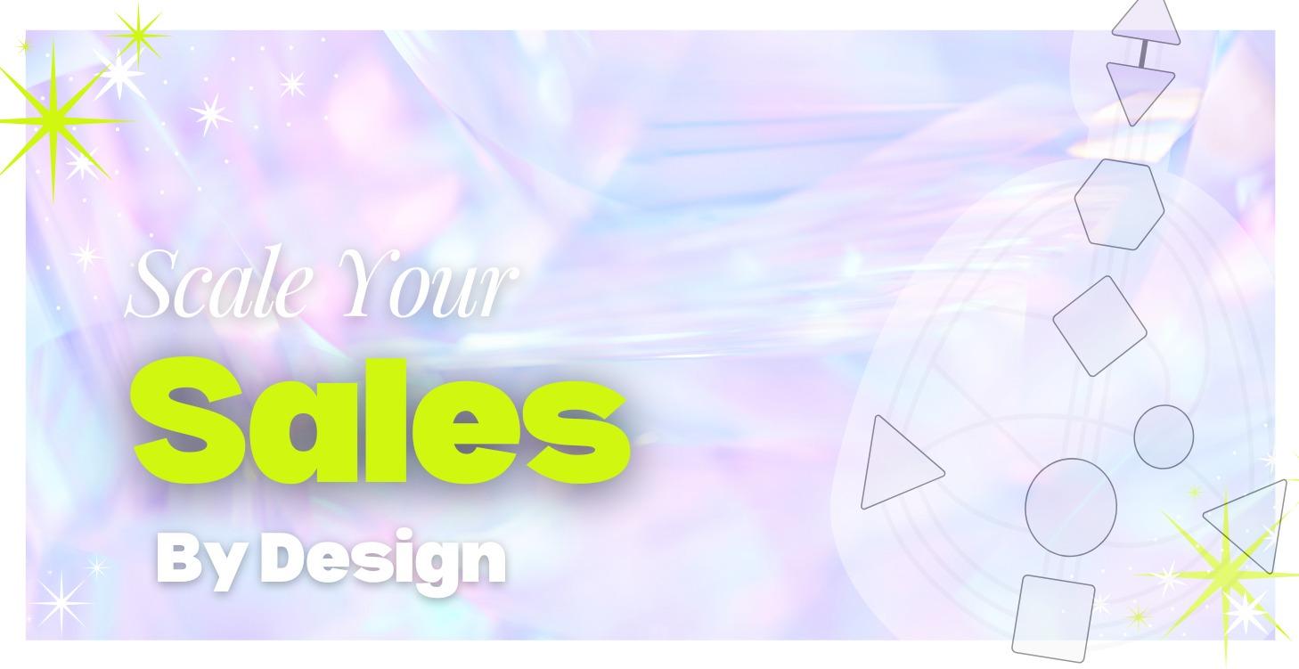 Scale Your Sales By Design™
