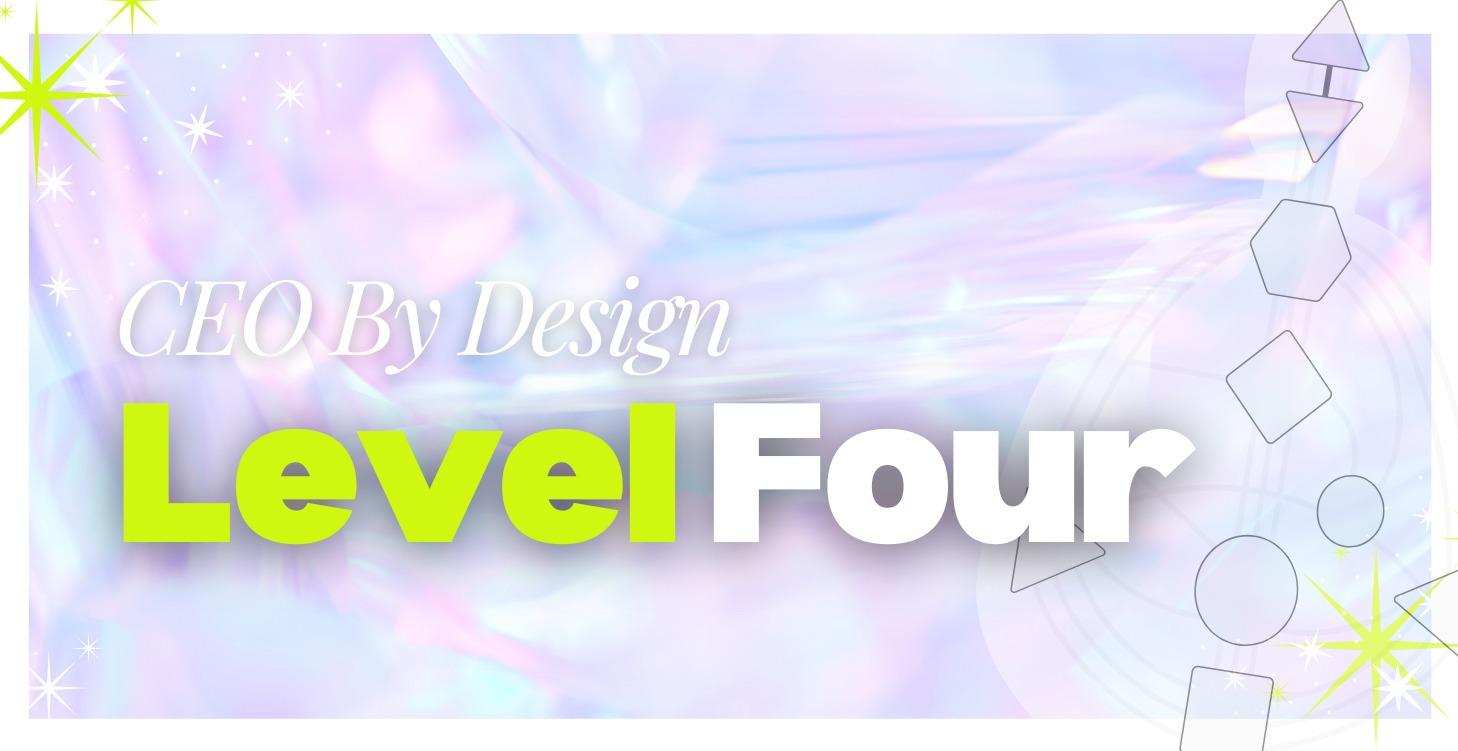 Level 4 - CEO By Design™