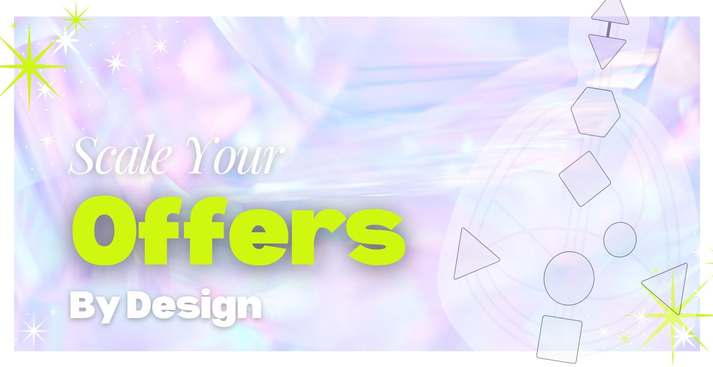 Scale Your Offer By Design™