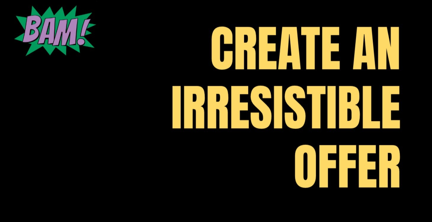 Create an Irresistible Offer