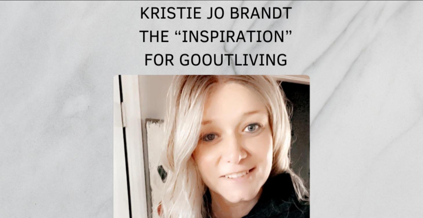 Kristie Jo Brandt The Inspiration For GoOutLiving