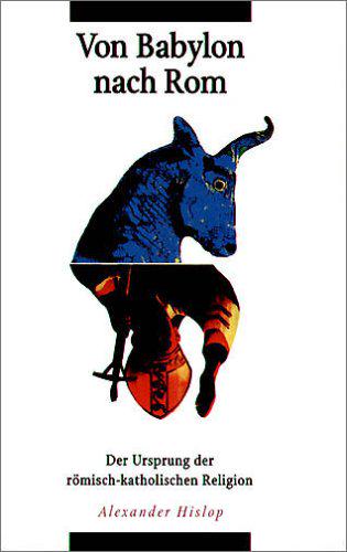Von Babylon nach Rom: Der Ursprung der römisch-katholischen Religion