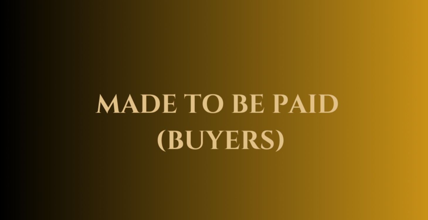 MADE TO BE PAID- Buyers