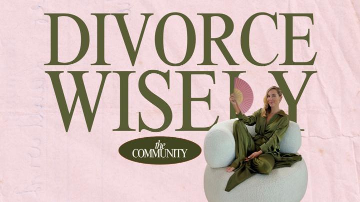 Welcome to DIVORCE WISELY 👄