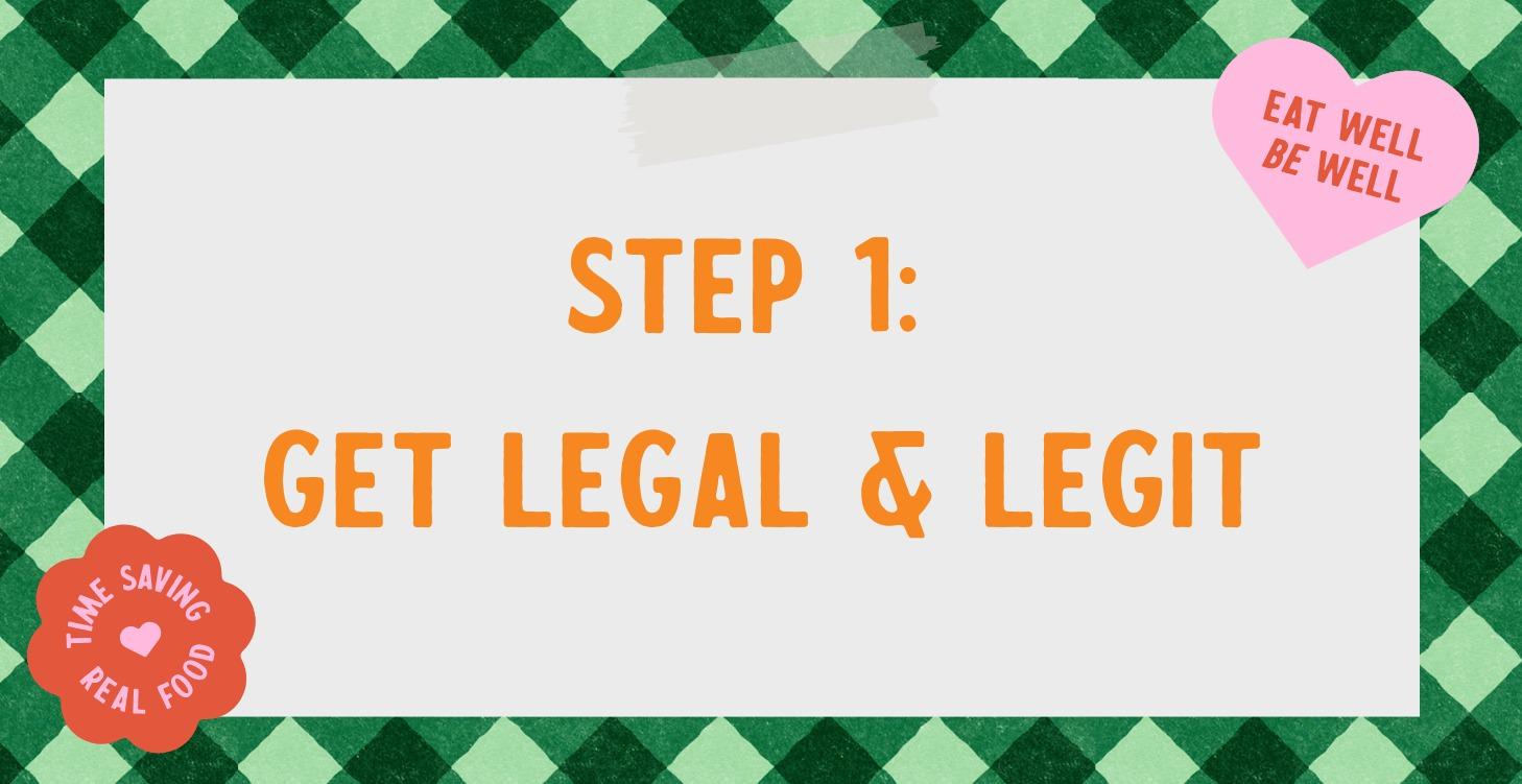 Step 1: Get Legal & Legit