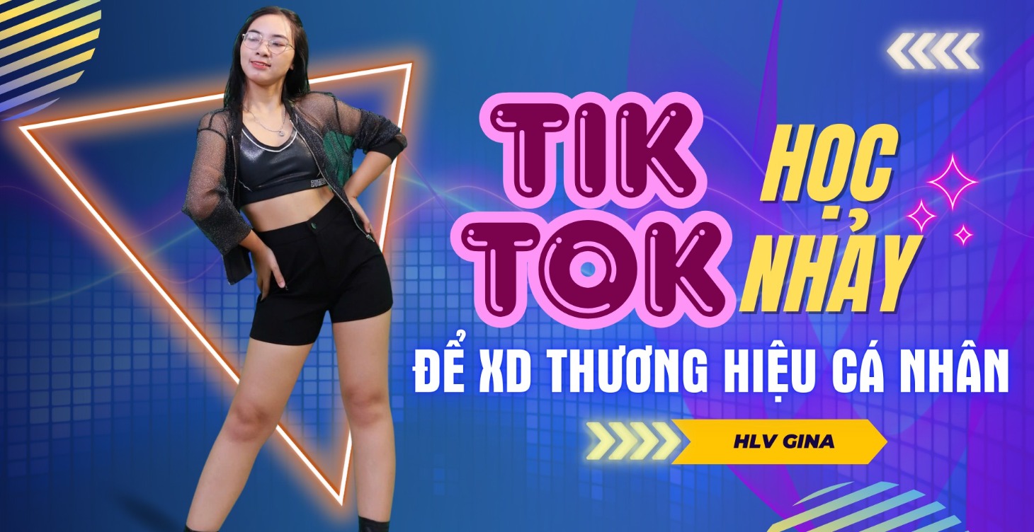 HỌC NHẢY TIKTOK ĐỂ XÂY DỰNG THƯƠNG HIỆU CÁ NHÂN