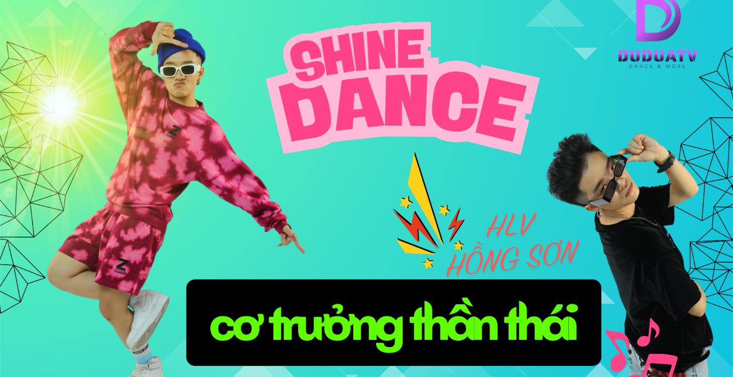 SHINE DANCE - CƠ TRƯỞNG THẦN THÁI