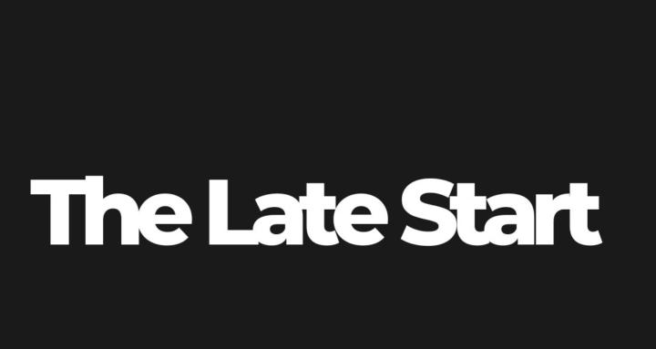 The Late Start
