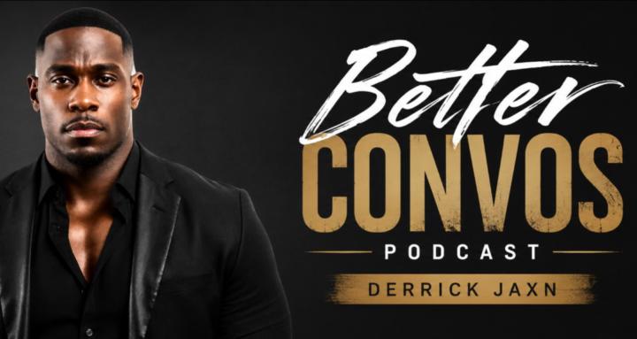 Better Convos W/ Derrick Jaxn