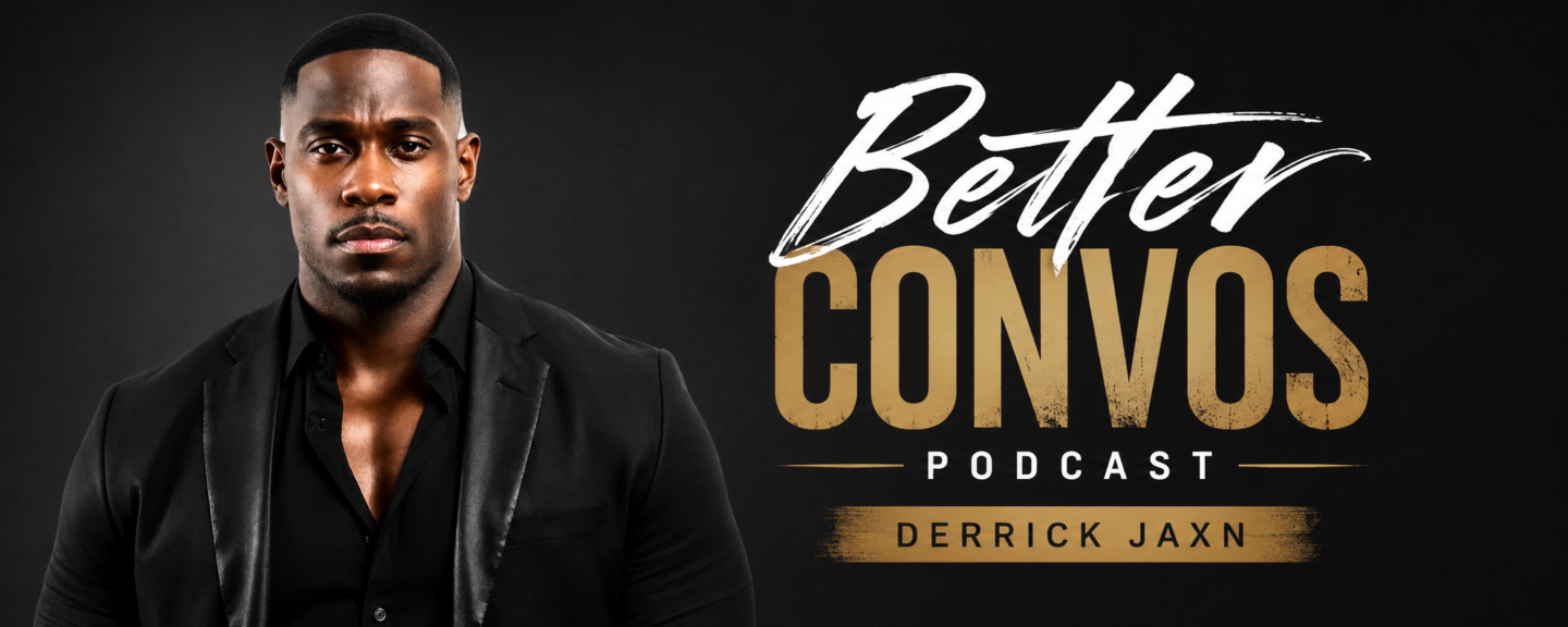Better Convos W/ Derrick Jaxn