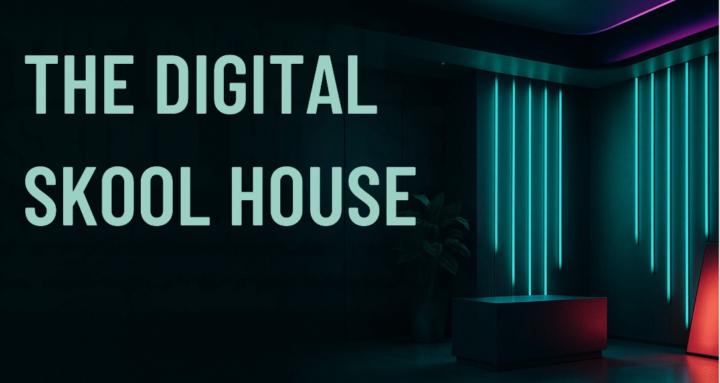 The Digital Skool House