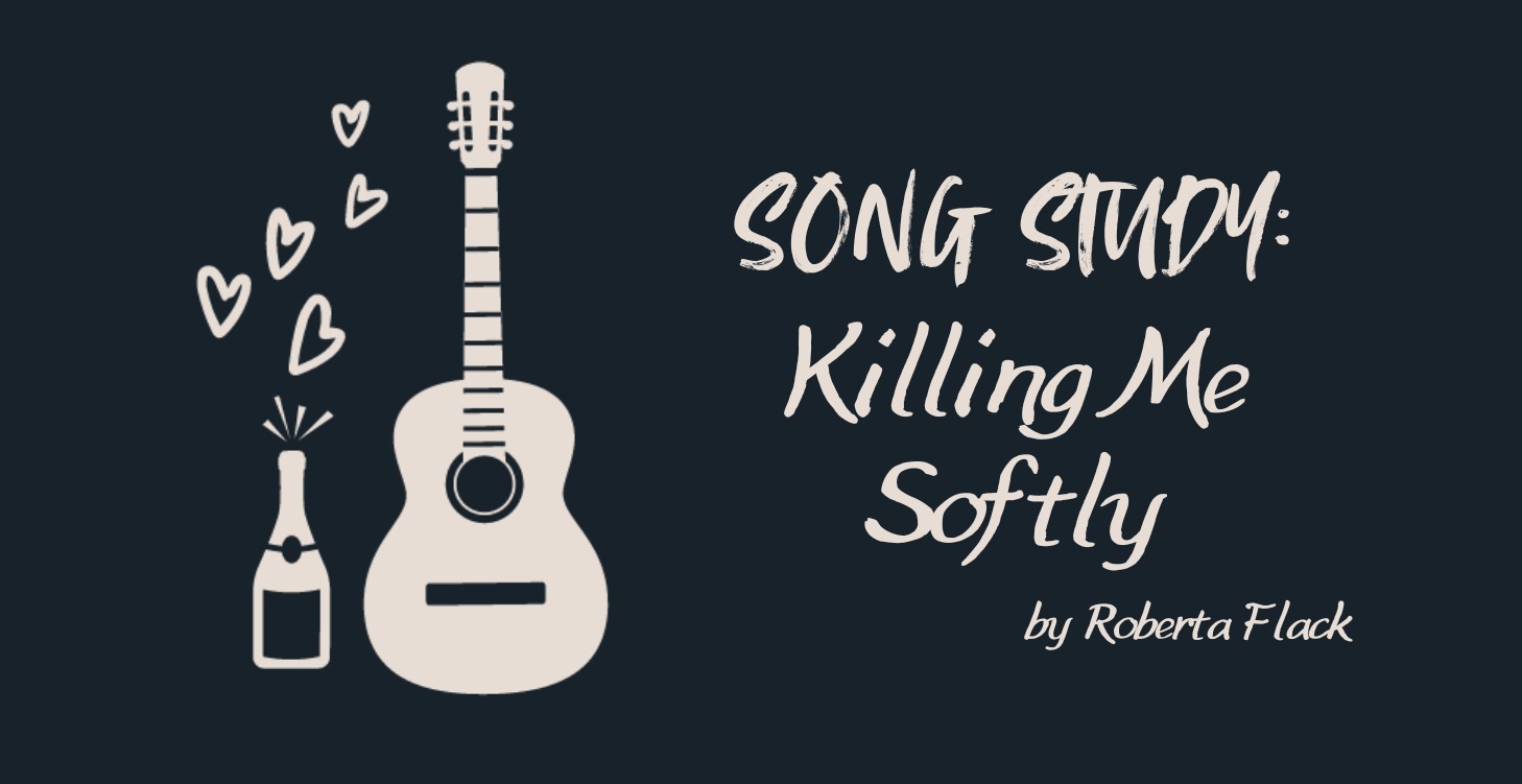 SONG STUDY: Killing Me Softly With His Song