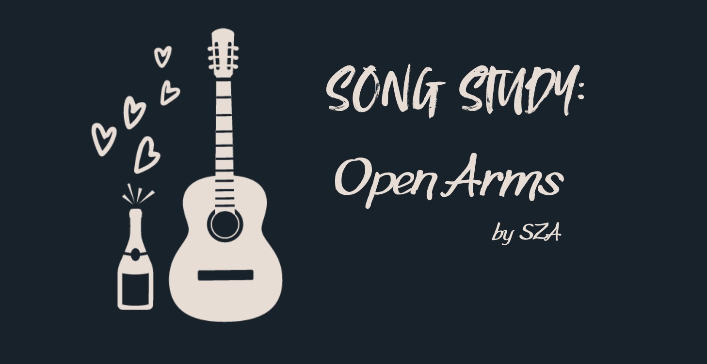 SONG STUDY: Open Arms by SZA