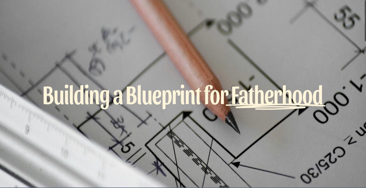 Building a Blueprint for Fatherhood