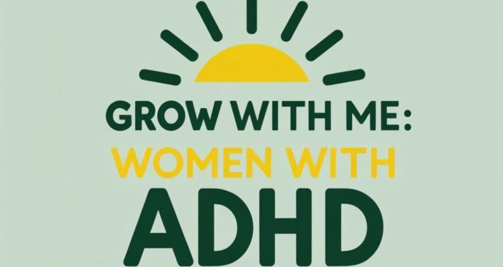 Grow With Me: Women With ADHD
