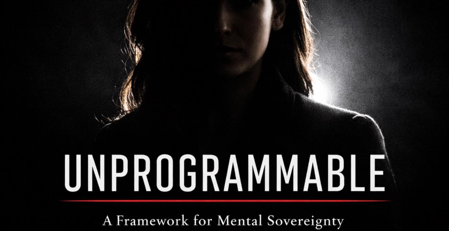 UNPROGRAMMABLE  Mental Sovereignty