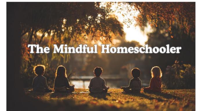 The Mindful Homeschooler