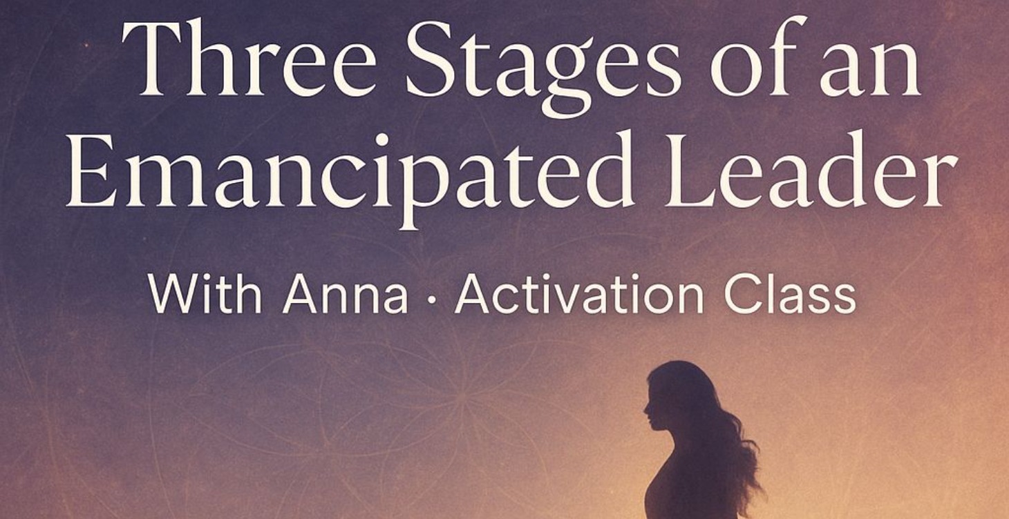 Three Stages Of An Emancipated Leader with Anna