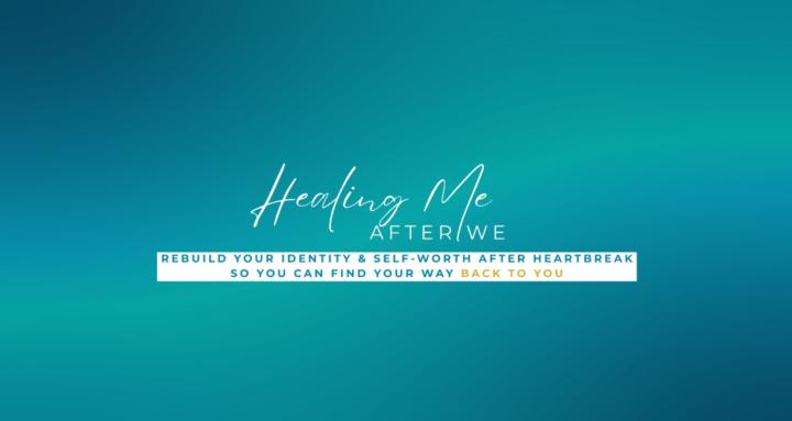 Healing Me After We