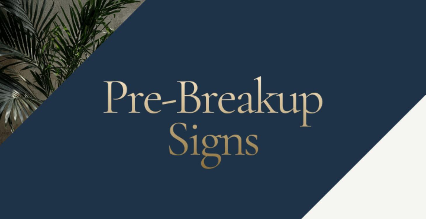 Pre-Breakup Signs