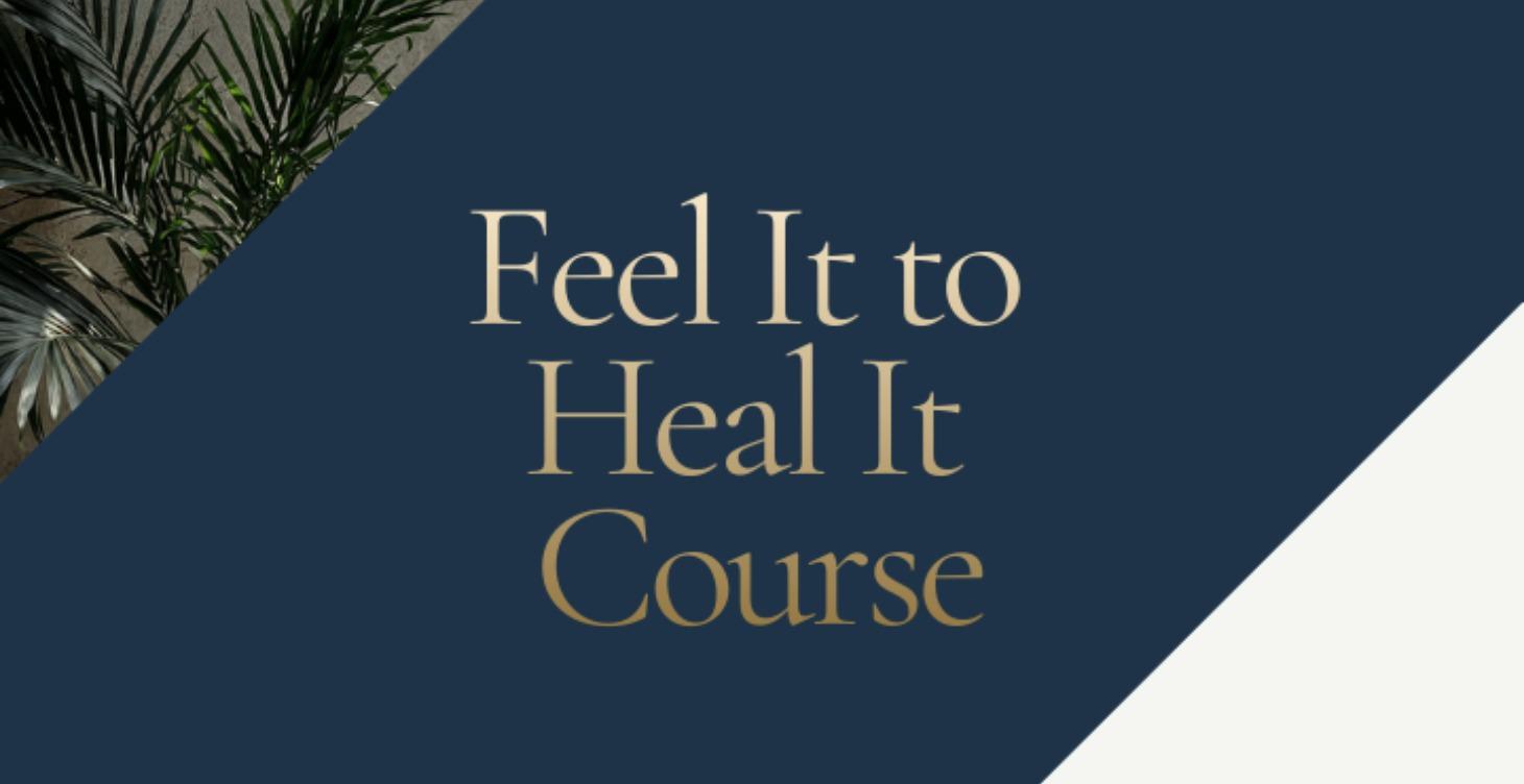 Feel It to Heal It Course: Process Your Emotions