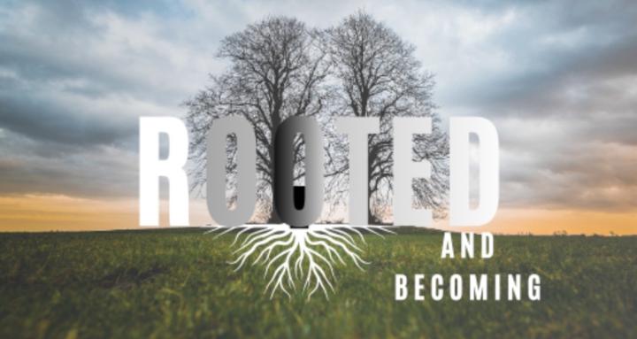 Rooted & Becoming