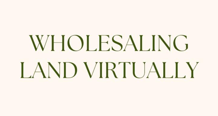 Wholesaling Land Virtually