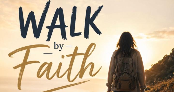 WALK BY FAITH