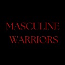 Masculine Warriors