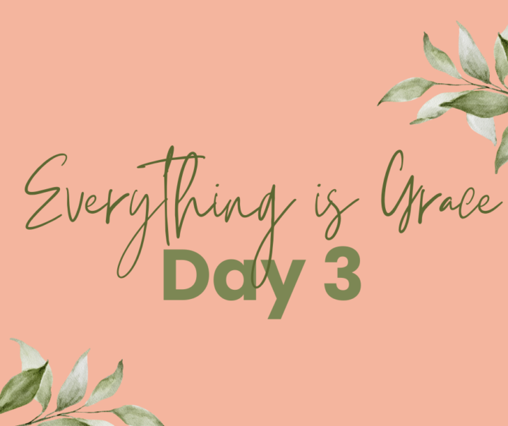 Everything is Grace Day 3