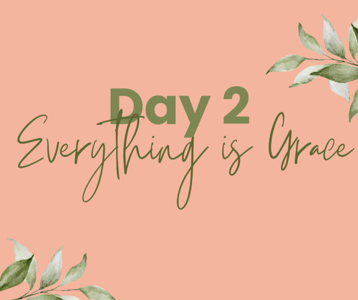 Everything is Grace Day 2
