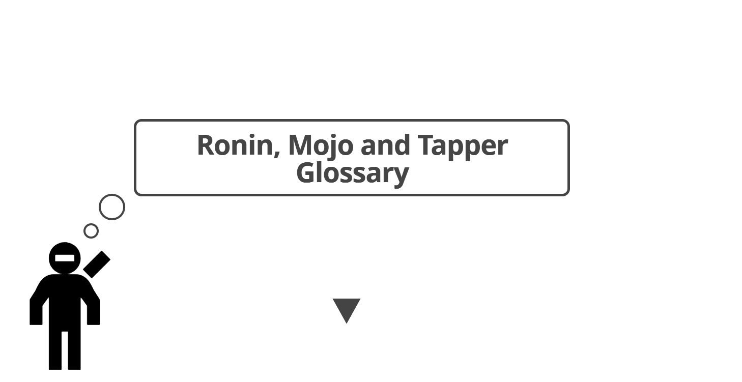 Ronin, Mojo and Tapping Glossary