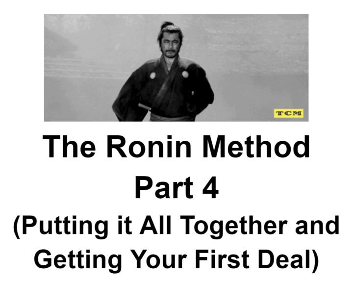 Ronin Method (Part 4) Getting Your First (or Next) Deal