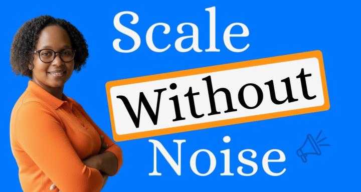 Scale Without Noise