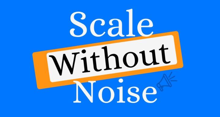Scale Without Noise