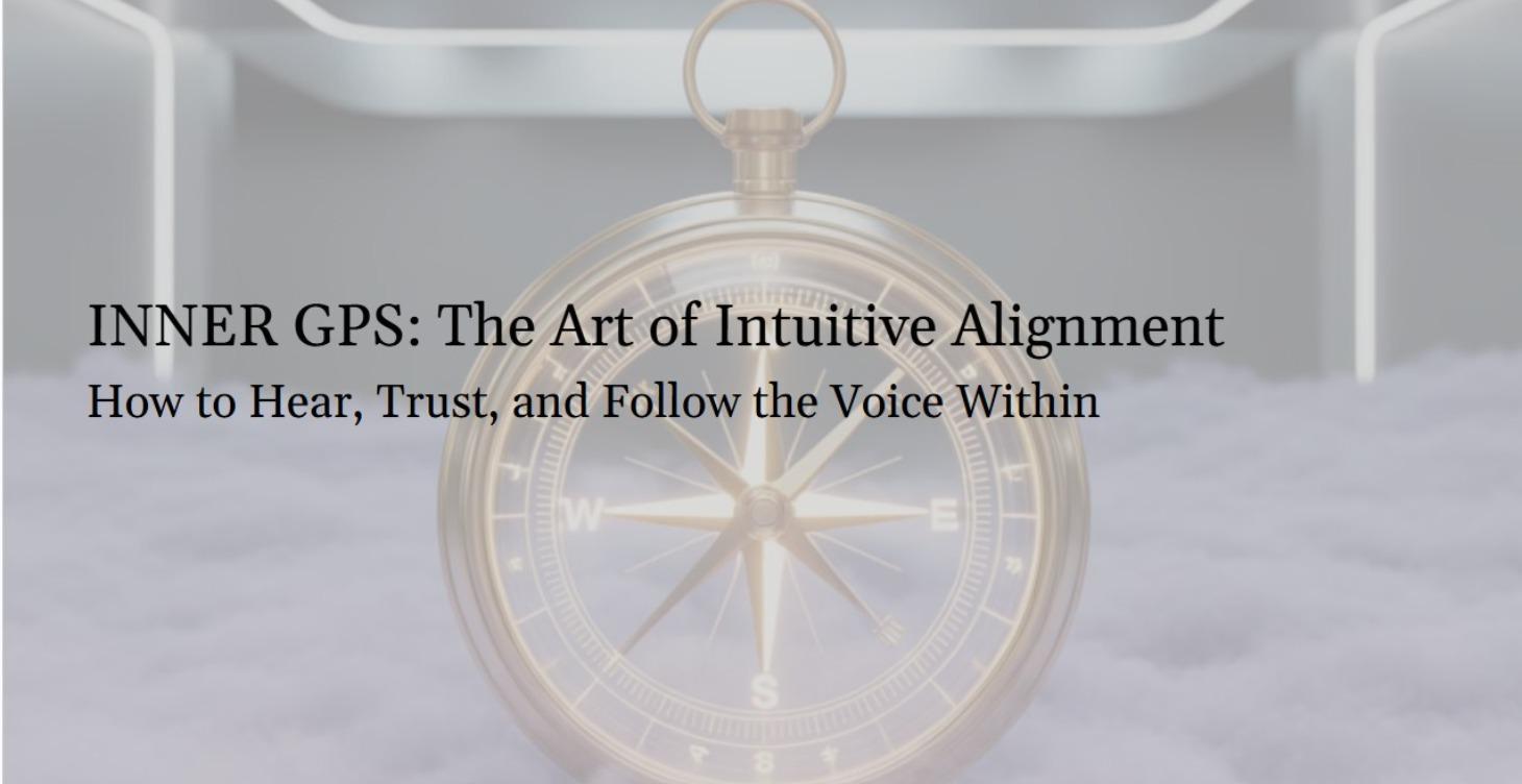Inner GPS: The Art of Intuitive Alignment