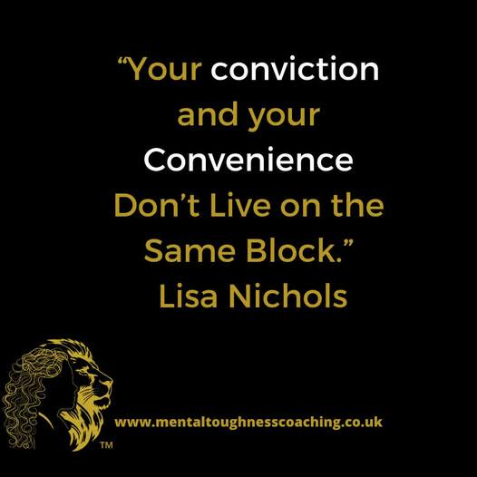 Your conviction and your convenience don't live on the same block!
