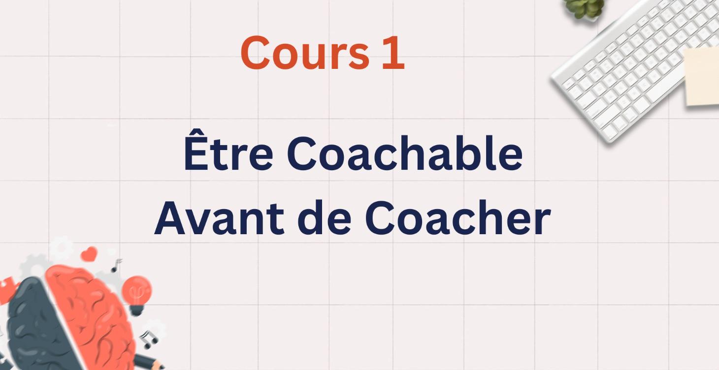 ☺️ Être Coachable Avant de Coacher