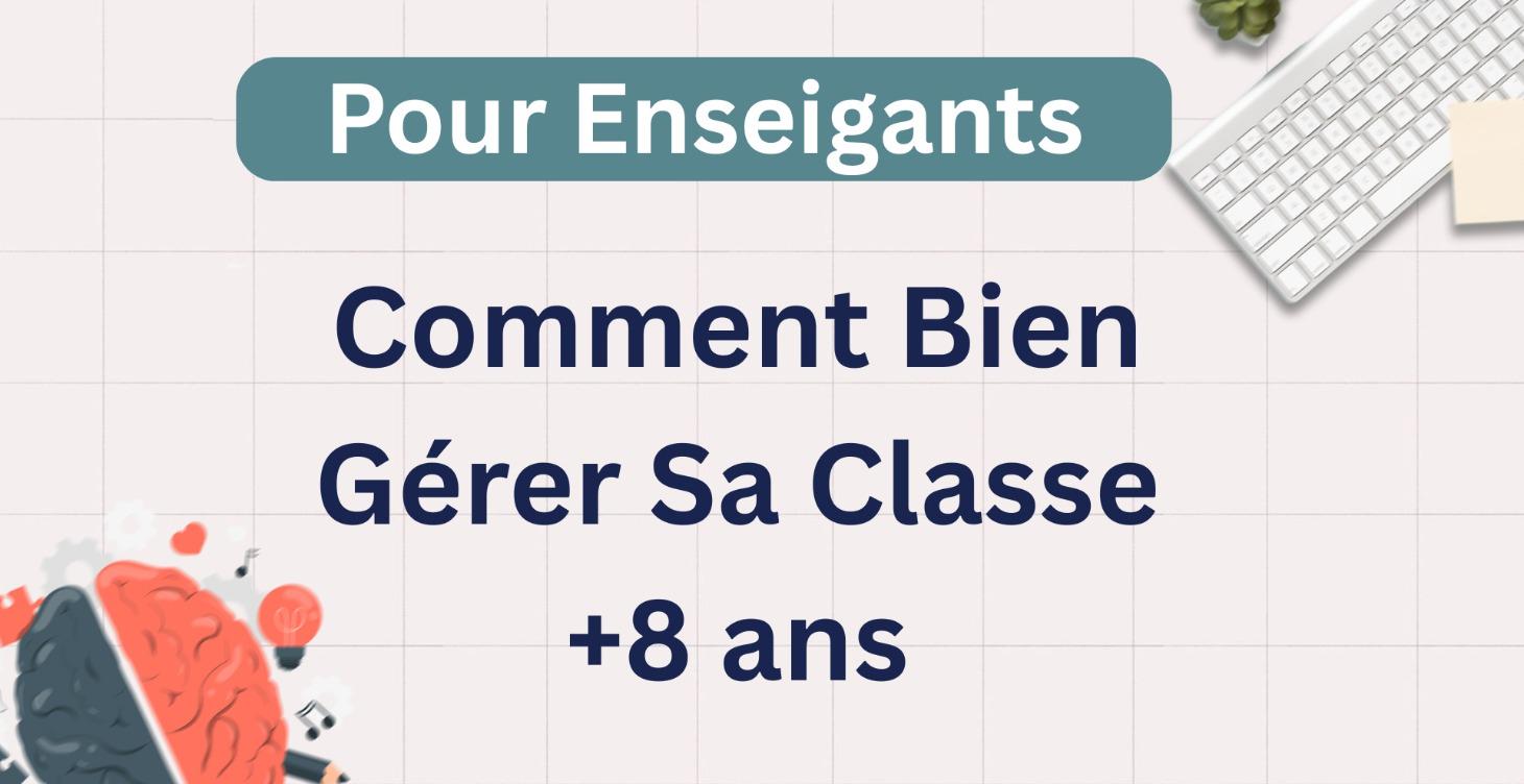 Comment Bien Gérer Sa Classe +8 ans