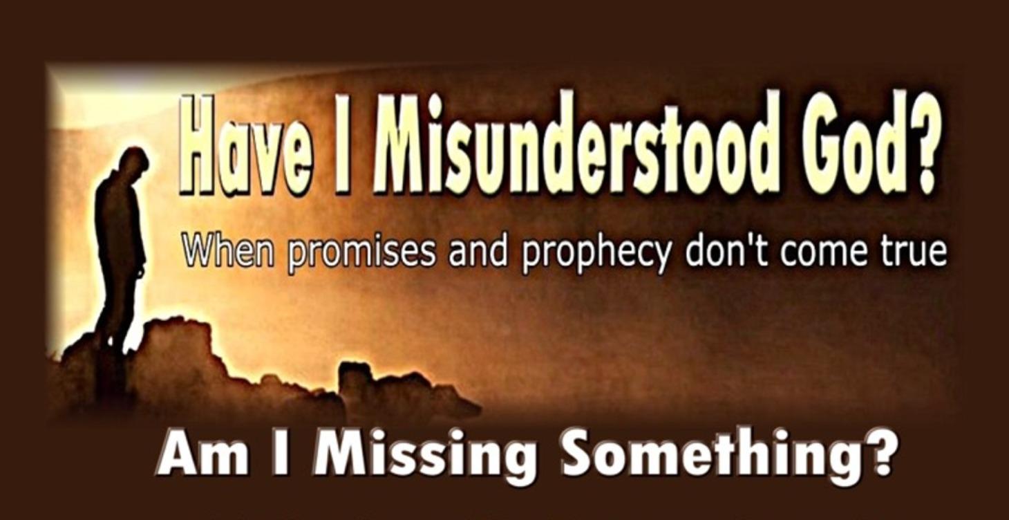 Have I Misunderstood God?