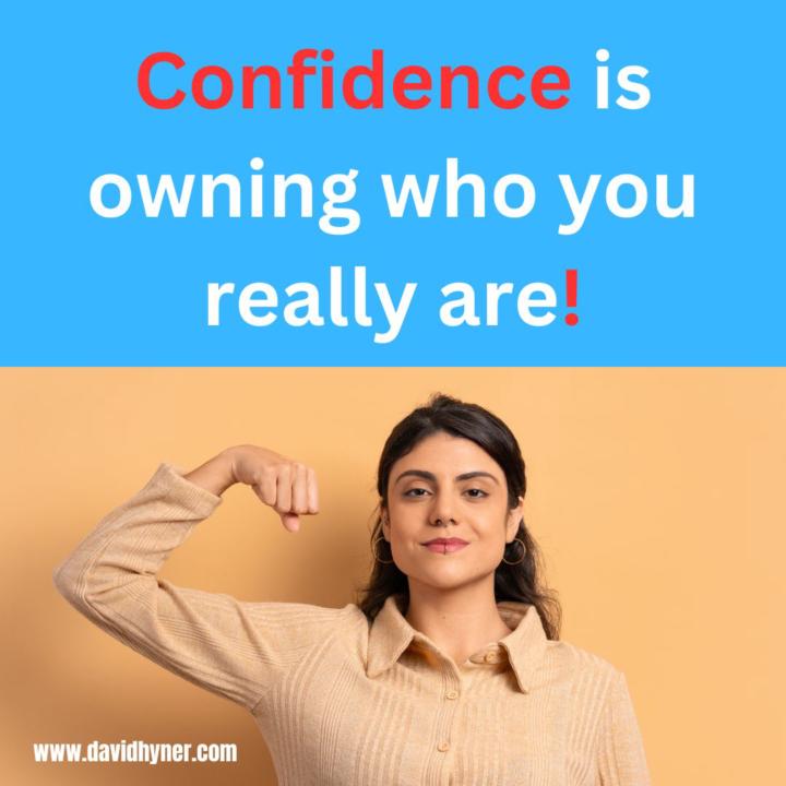 Confidence is owning who you really are !