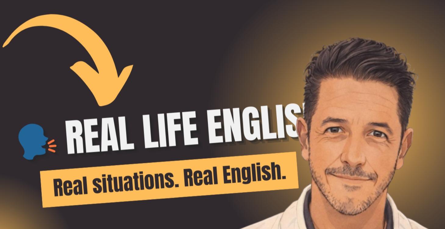 REAL LIFE ENGLISH