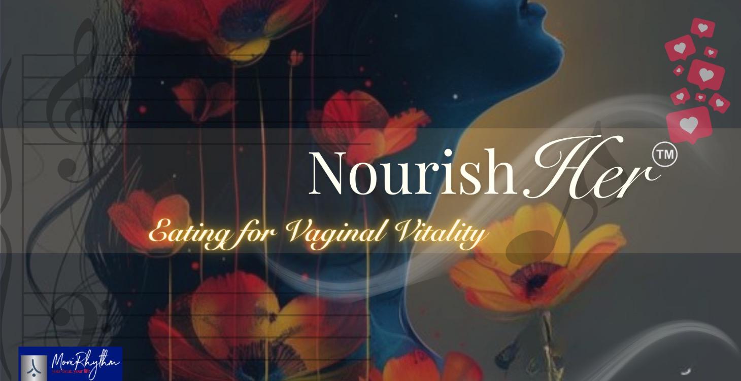 Nourish Her™: Eating for Vaginal Vitality