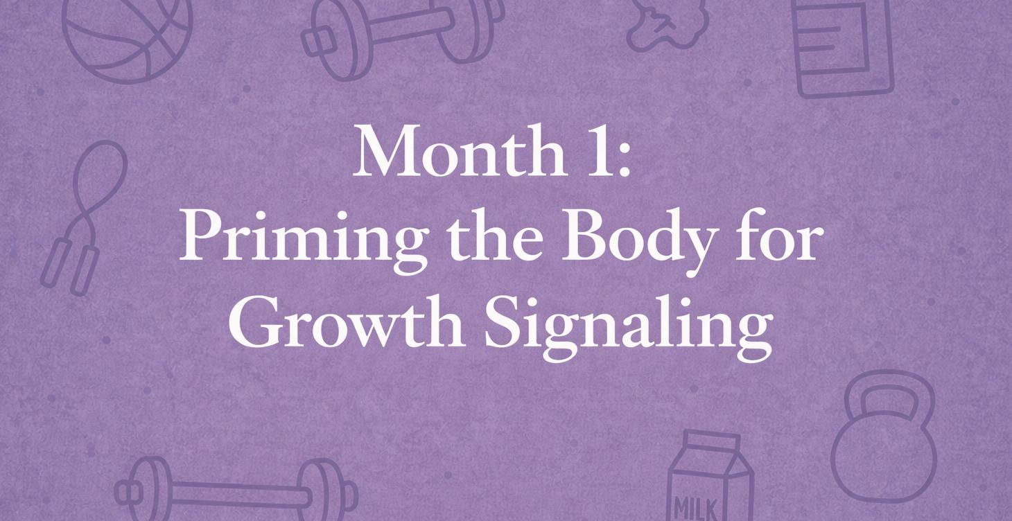 Month 1: Priming the Body for Growth Signaling