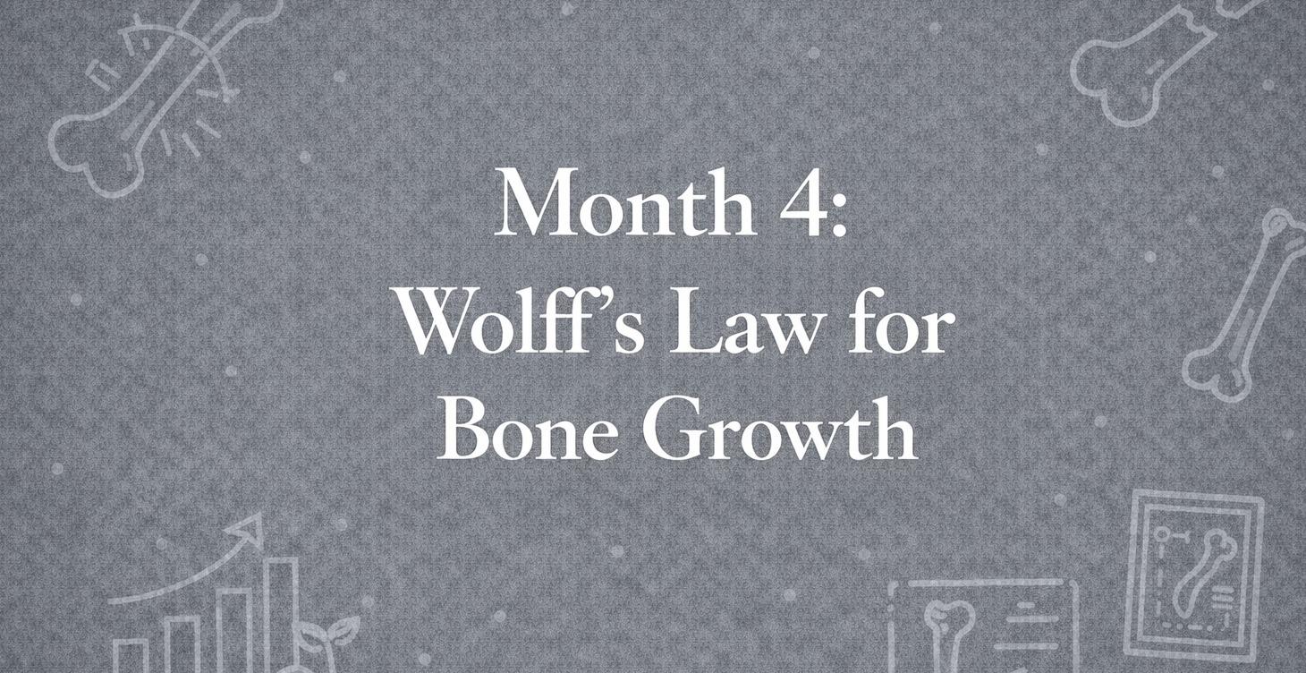 Month 4: Wolffs Law - Resistance Based Bone Growth