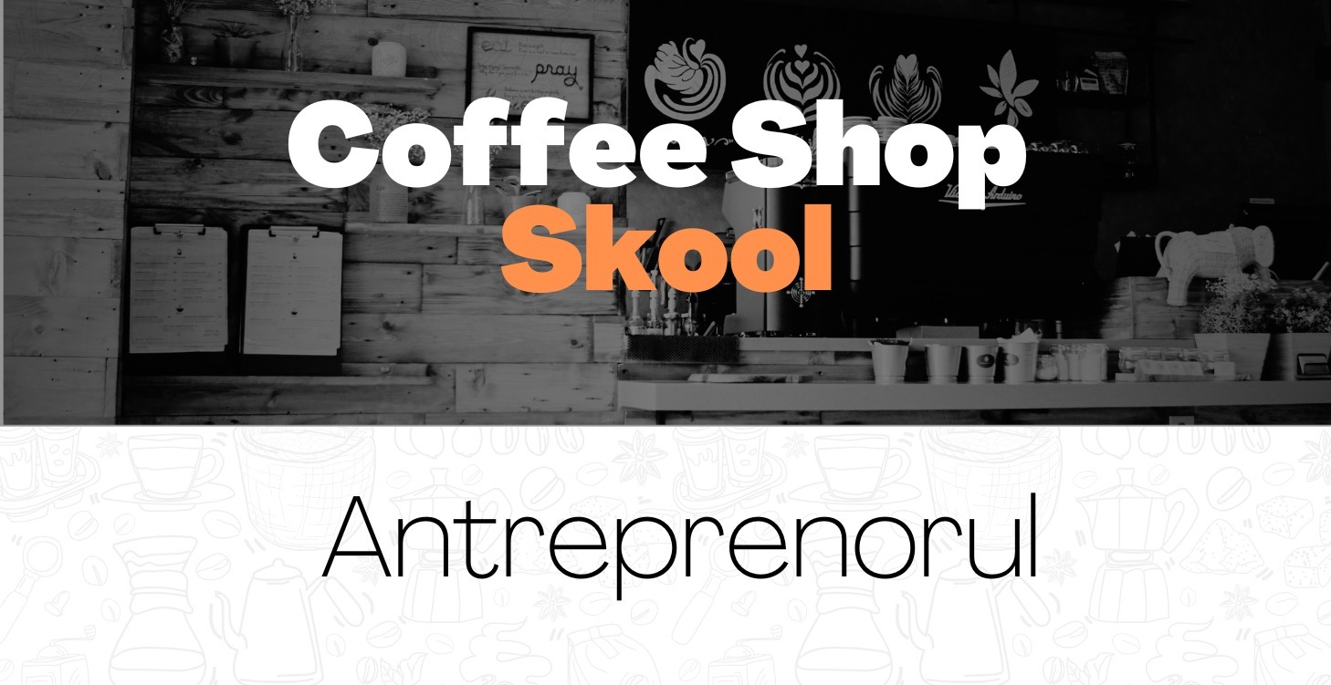 Coffee Shop Skool – Antreprenorul Cofeinizat