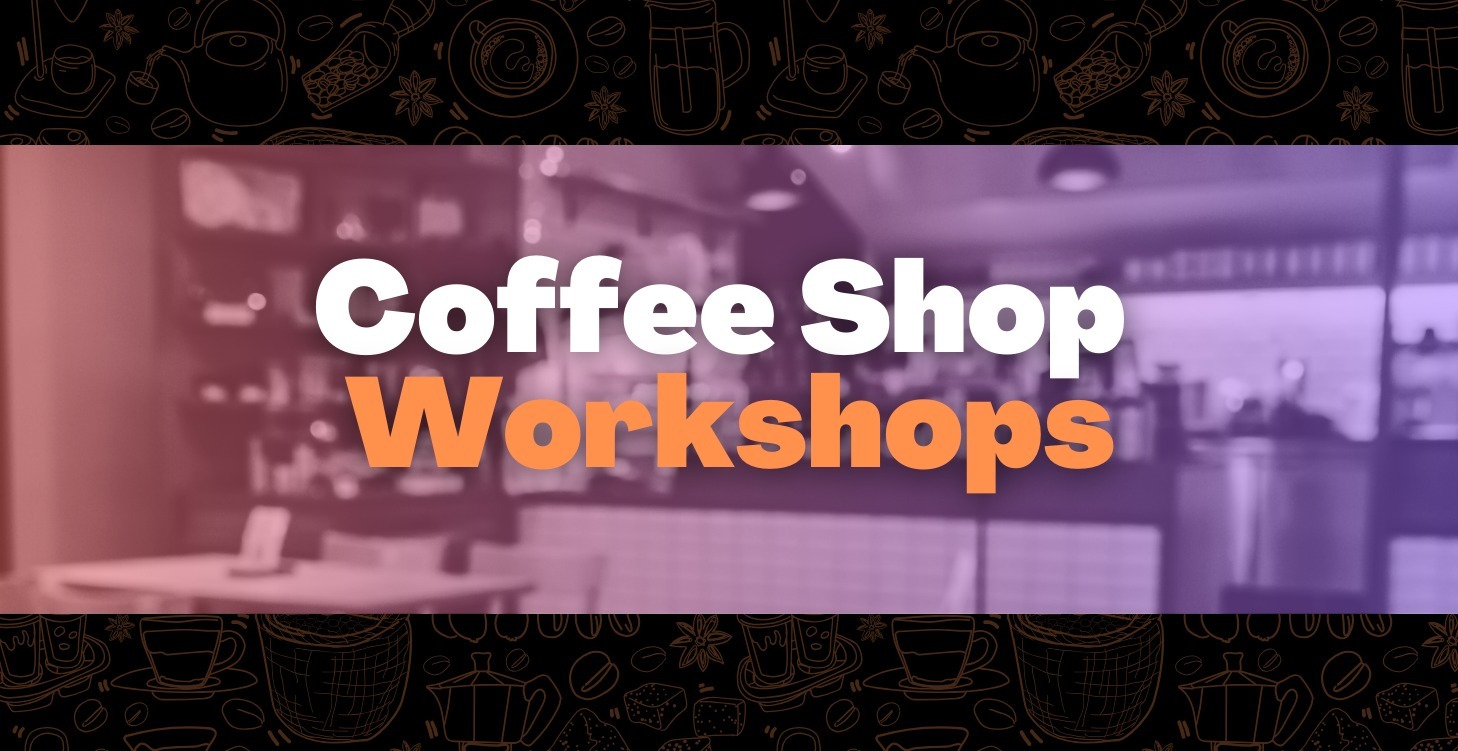 Coffee Shop Workshops